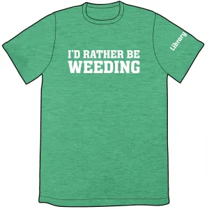 I'd Rather Be Weeding Shirt by Library Comic