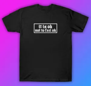 It Is Ok Not To Feel Ok Tshirt Shirt T-Shirt Clothing Gift Men Girls Trendy Motivational Mental Health Awareness